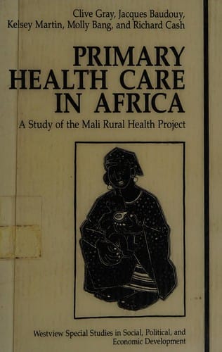 Primary Health Care in Africa: A Study of the Mali Rural Health Project (Westview Special Studies in Social Political and Economic Development)