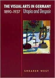 The Visual Arts in Germany, 1890-1937 Utopia and Despair
