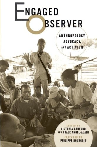 Engaged Observer Anthropology, Advocacy, and Activism
