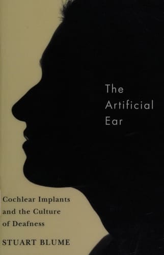 The Artificial Ear Cochlear Implants and the Culture of Deafness