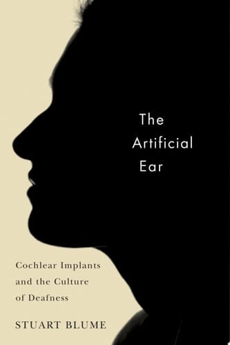The Artificial Ear Cochlear Implants and the Culture of Deafness