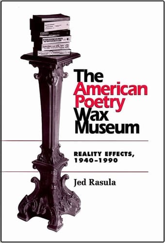 The American Poetry Wax Museum: Reality Effects, 1940-1990 (Refiguring English Studies)