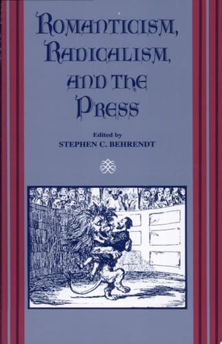 Romanticism, Radicalism, and the Press