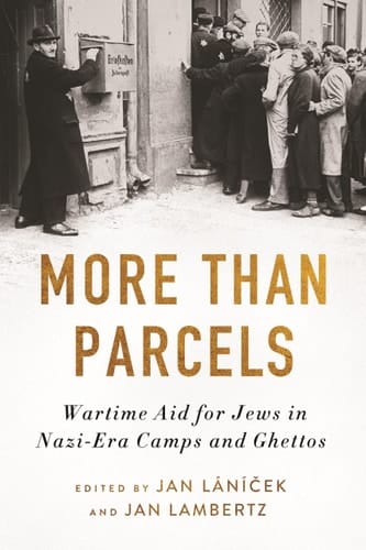 More Than Parcels Wartime Aid for Jews in Nazi-era Camps and Ghettos