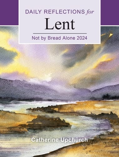 Not by Bread Alone Daily Reflections for Lent 2024