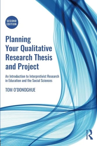 Planning Your Qualitative Research Thesis and Project An Introduction to Interpretivist Research in Education and the Social Sciences