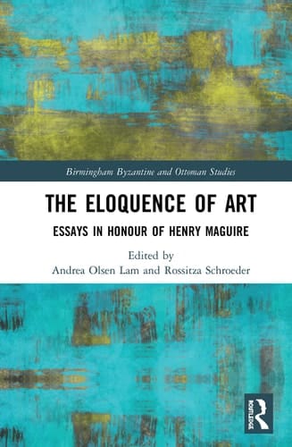 The Eloquence of Art Essays in Honour of Henry Maguire