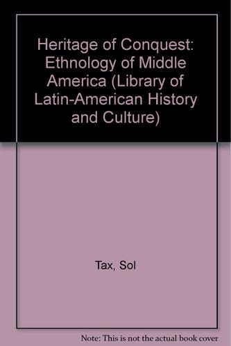 Heritage of Conquest: The Ethnology of Middle America (Library of Latin-American History and Culture)