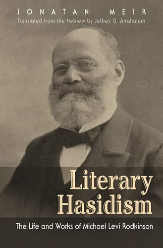 Literary Hasidism The Life and Works of Michael Levi Rodkinson