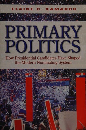Primary politics: how presidential candidates have shaped the modern nominating system