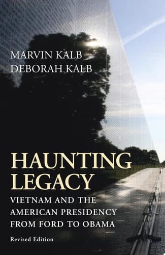 Haunting Legacy Vietnam and the American Presidency from Ford to Obama