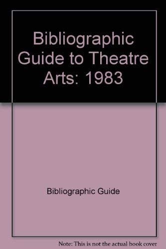 Bibliographic Guide to Theatre Arts 1983