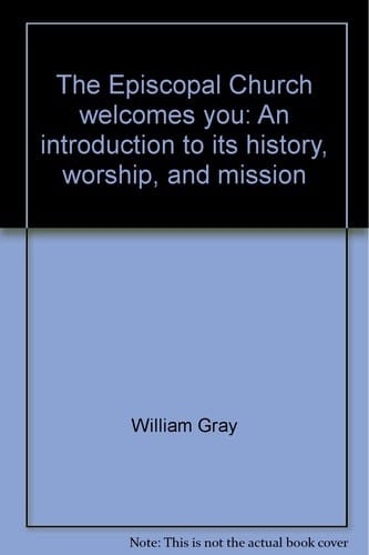 The Episcopal Church welcomes you: an introduction to its history, worship, and mission