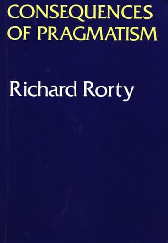 Consequences Of Pragmatism: Essays 1972-1980