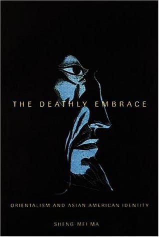 The Deathly Embrace: Orientalism and Asian American Identity