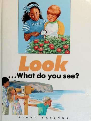 Look-- What Do You See? (First Science) (First Science Books Series)