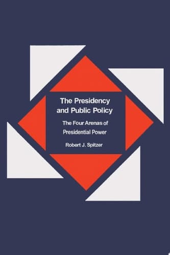 The Presidency and Public Policy The Four Arenas of Presidential Power