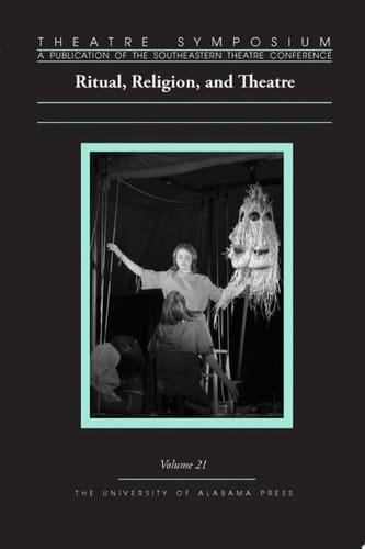 Theatre Symposium, Vol. 21 Ritual, Religion, and Theatre