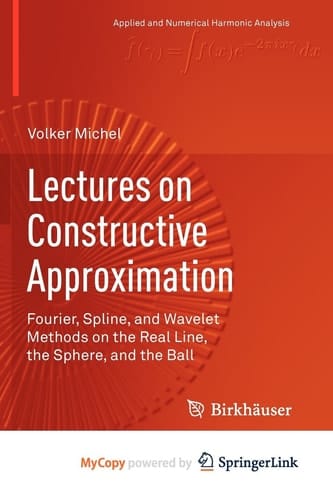 Lectures on Constructive Approximation Fourier, Spline, and Wavelet Methods on the Real Line, the Sphere, and the Ball