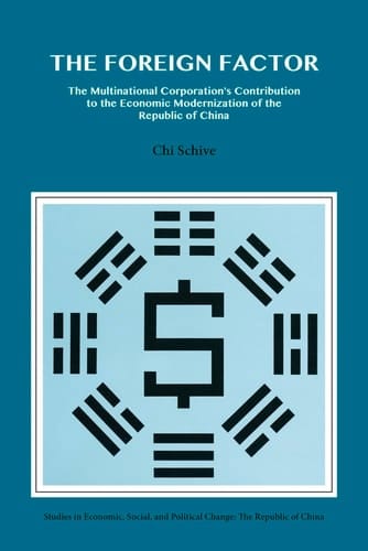 The Foreign Factor The Multinational Corporation's Contribution to the Economic Modernization of the Republic of China