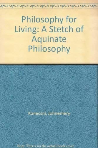 Philosophy for Living A Stetch of Aquinate Philosophy