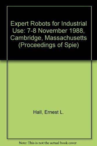 Expert Robots for Industrial Use: 7-8 November 1988, Cambridge, Massachusetts (Proceedings of Spie)