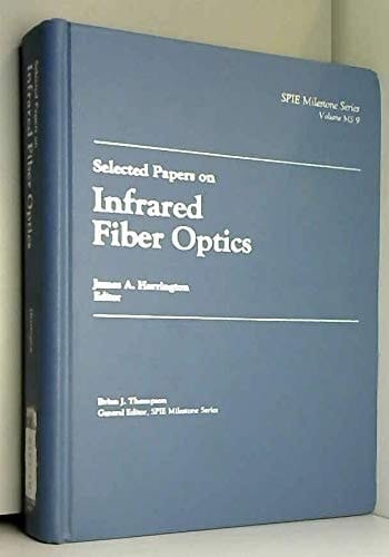Selected Papers on Infrared Fiber Optics (Spie Milestone Series)