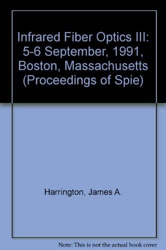 Infrared Fiber Optics III: 5-6 September, 1991, Boston, Massachusetts (Proceedings of Spie)