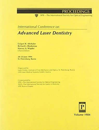 International Conference on Advanced Laser Dentistry: 20-23 June 1994 St. Petersburg, Russia (Proceedings of Spie--The International Society for Optical Engineering, V. 1984.)