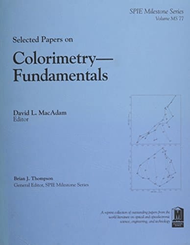 Selected Papers on Colorimetry-Fundamentals (Spie Milestone Series ; V. MS 77)