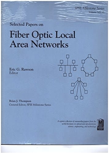 Selected Papers on Fiber Optic Local Area Networks (Spie Milestone Series ; V. MS 91)