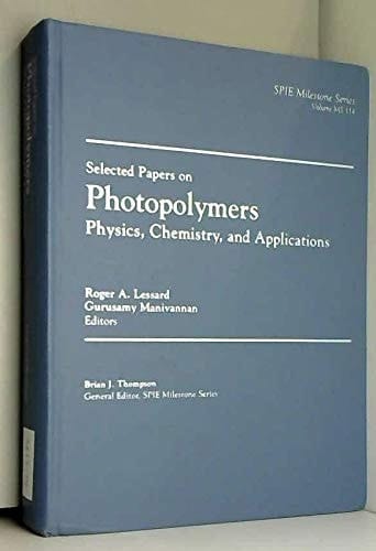 Selected Papers on Photopolymers: Physics, Chemistry, and Applications (SPIE Milestone Series Vol. MS114)