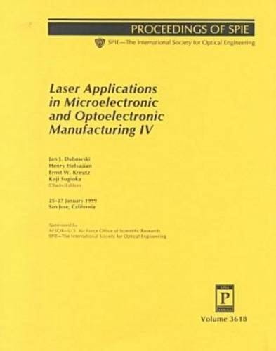Laser Applications in Microelectronic and Optoelectronic Manufacturing IV 25-27 January 1999, San Jose, California