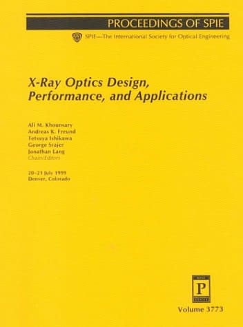 X-Ray Optics Design, Performance and Applications: Proceedings of Spie 1999, Vol. 3773
