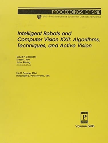 Intelligent Robots and Computer Vision XXII Algorithms, Techniques, and Active Vision : 25-27 October, 2004, Philadelphia, Pennsylvania, USA