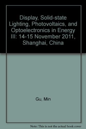 Display, Solid-state Lighting, Photovoltaics, and Optoelectronics in Energy III 14-15 November 2011, Shanghai, China