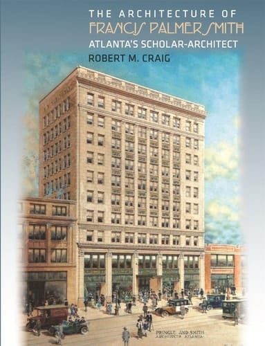 The Architecture of Francis Palmer Smith, Atlanta's Scholar-architect