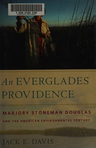 Everglades Providence Marjory Stoneman Douoglas And The American Environmental Century