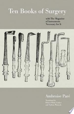 Ten Books of Surgery with the Magazine of the Instruments Necessary for It