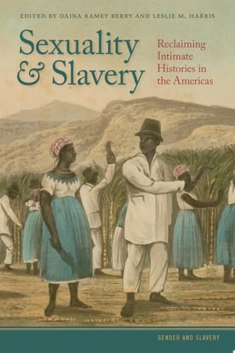 Sexuality and Slavery Reclaiming Intimate Histories in the Americas