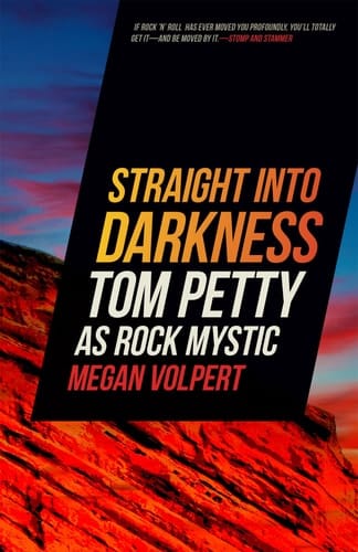 Straight Into Darkness Tom Petty as Rock Mystic