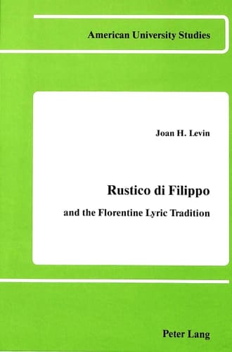 Rustico di Filippo and the Florentine Lyric Tradition. (American University Studies: Series II, Romance Languages and Literature, Vol. 16)