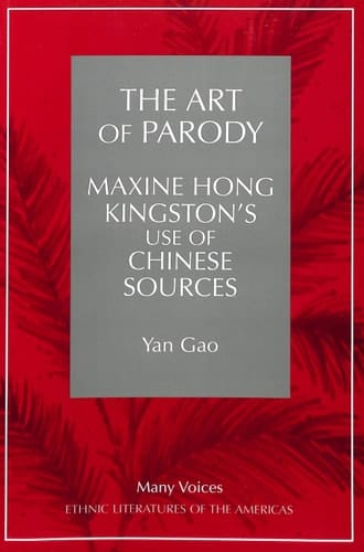 The Art of Parody: Maxine Hong Kingston's Use of Chinese Sources (Many Voices)