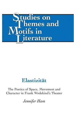 Elastizität The Poetics of Space, Movement and Character in Frank Wedekind's Theater