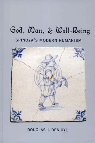 God, Man, & Well-being Spinoza's Modern Humanism