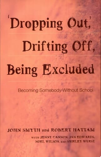 "Dropping Out," Drifting Off, Being Excluded Becoming Somebody Without School