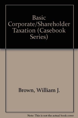 Basic Corporate/Shareholder Taxation (Casebook Series)