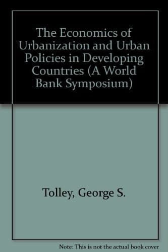 The Economics of Urbanization and Urban Policies in Developing Countries. A World Bank Symposium Held in the University of Chicago in 1983