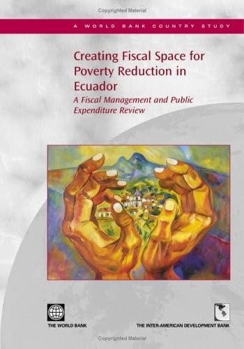 Creating Fiscal Space for Poverty Reduction in Ecuador A Fiscal Management and Public Expenditure Review