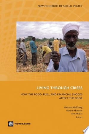 Living through Crises How the Food, Fuel, and Financial Shocks Affect the Poor